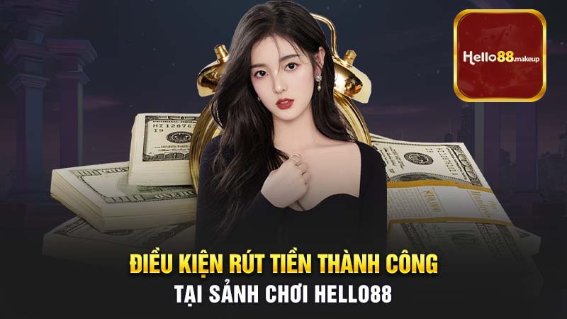 Tổng hợp nhanh những lưu ý hội viên cần nắm để rút tiền Hello88 suôn sẻ